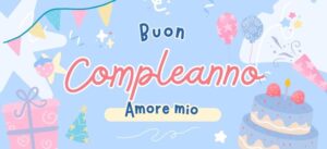 Tanti auguri di buon compleanno amore mio